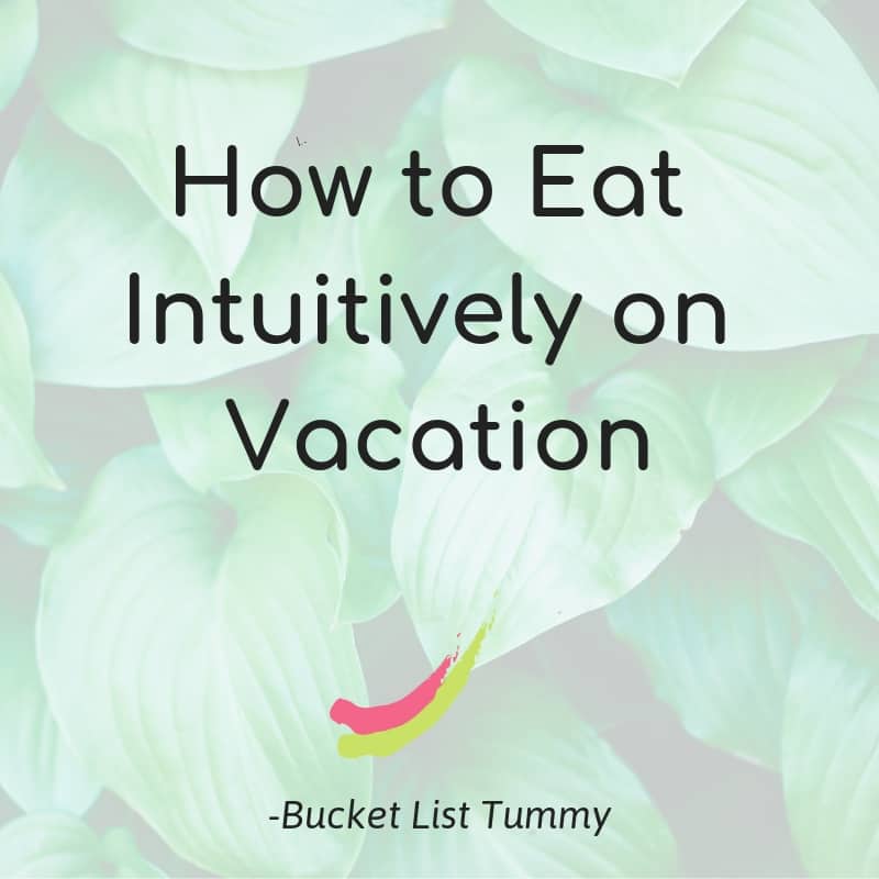 How to Eat Intuitively On Vacation